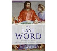 The Last Word: Beyond the Bible Wars to a New Understanding of the Authority of Scripture