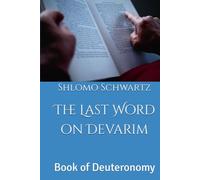 The Last Word on Devarim: Book of Deuteronomy (The Last Word On The Parsha)
