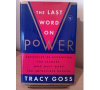 The Last Word on Power: Re-Invention for Leaders and Anyone Who Must Make the Impossible Happen