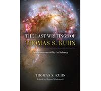 The Last Writings of Thomas S. Kuhn : Incommensurability in Science