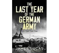 The Last Year of the German Army: May 1944-May 1945