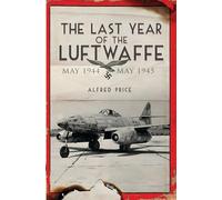 The Last Year of the Luftwaffe: May 1944 to May 1945