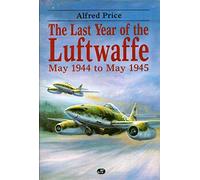 The Last Year of the Luftwaffe: May 1944 to May 1945