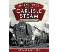 The Last Years of Carlisle Steam : A Pictorial Journey