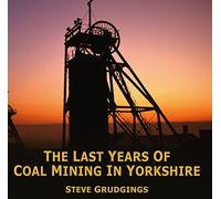 The Last Years of Coal Mining in Yorkshire