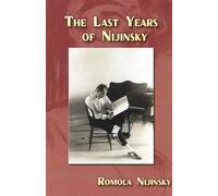 The Last Years of Nijinsky By His Wife Romola Nijinsky