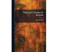 The Last Years of Rodin