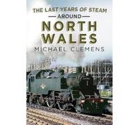 The Last Years of Steam Around North Wales: From the Photographic Archive of Ellis James-Robertson