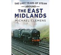 The Last Years of Steam Around the East Midlands