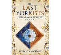 The Last Yorkists : Edmund and Richard de la Pole