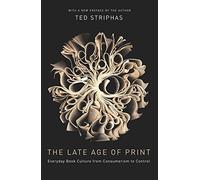 The Late Age of Print: Everyday Book Culture from Consumerism to Control