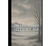 The Late Antique Little Ice Age: The History of the Cooling Period at the Start of the Middle Ages
