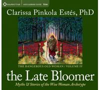 The Late Bloomer: Myths and Stories of the Wise Woman Archetype (Dangerous Old Woman) 1st (first) by Est???s, Clarissa Pinkola (2012) Audio CD
