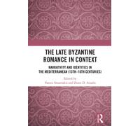 The Late Byzantine Romance in Context : Narrativity and Identities in the Mediterranean (13th-16th Centuries)