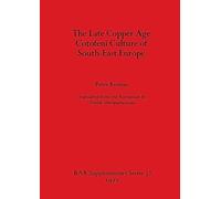 The Late Copper Age Cotofeni Culture of South-East Europe: 32 (British Archaeological Reports International Series)