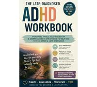 The Late-Diagnosed ADHD Workbook: Practical Tools for Focus, Time, Big Feelings, and Burnout - for Adults Who Found Out Later