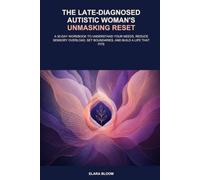 The Late-Diagnosed Autistic Woman's Unmasking Reset: A 30-Day Workbook to Understand Your Needs, Reduce Sensory Overload, Set Boundaries, and Build a Life That Fits (The 30-Day Reset)
