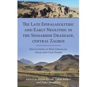 The Late Epipalaeolithic and Early Neolithic in the Seimarreh Drainage, central Zagros : Excavations at Mar Gurgalan, Asiab and Ganj Dareh