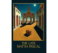 The Late Mattia Pascal: A Masterpiece of Italian Modernism - Illustrated Collector’s Edition