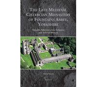 Fountains Abbey – Late Medieval Cistercian Monastery: Administration, Economy & Archival Memory