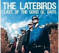 The Latebirds - Last of the Good Ol Days