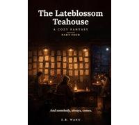 The Lateblossom Teahouse: A Cozy Fantasy (Part Four) (Mistlemoor)