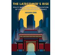 The Latecomer's Rise : Policy Banks and the Globalization of China's Development Finance