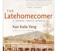 The Latehomecomer: A Hmong Family Memoir