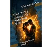 The Latency Between Us (Extended Edition): When zero lag isn't enough...