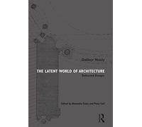 The Latent World of Architecture: Selected Essays