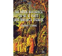 The Later Affluence of W. B. Yeats and Wallace Stevens