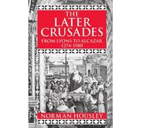 The Later Crusades: From Lyons to Alcazar 1274-1580