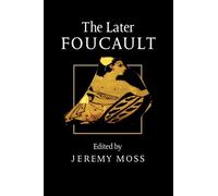 The Later Foucault : Politics and Philosophy