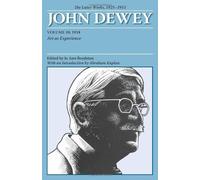 The Later Works of John Dewey, Volume 10, 1925 - 1953: 1934, Art as Experience (The Collected Works of John Dewey, 1882-1953) by Dewey, John (2008) Paperback