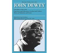 The Later Works of John Dewey, Volume 13, 1925 - 1953: 1938-1939, Experience and Education, Freedom and Culture, Theory of Valuation, and Essays (Collected Works of John Dewey)