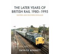 The Later Years of British Rail 1980-1995: Eastern and Southern England