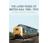 The Later Years of British Rail 1980-1995: The North of England and Scotland