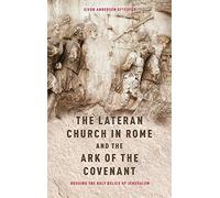 The Lateran Church in Rome and the Ark of the Covenant: Housing the Holy Relics of Jerusalem: with an edition and translation of the Descriptio ... (Studies in the History of Medieval Religion)