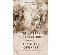 The Lateran Church in Rome and the Ark of the Covenant: Housing the Holy Relics of Jerusalem: with an edition and translation of the Descriptio ... (Studies in the History of Medieval Religion)