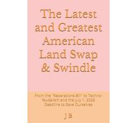 The Latest and Greatest American Land Swap & Swindle: From the "Reparations Bill" to Techno-feudalism and the July 1, 2026 Deadline to Save Ourselves
