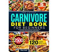 The Latest Carnivore Diet Book for Beginners: A Complete Guide Packed with Flavorful Carnivore Diet Recipes | Help You Cook Easily, Enjoy Satisfying Meals, and Boost Wellness