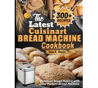The Latest Cuisinart Bread Machine cookbook: Delicious Bread Making with Your Modern Bread Machine