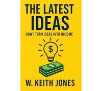 The latest Ideas: How I turn Ideas Into Income: Wealth Systems so a new series the leaders of this book series is that cool (The latest Ideas Book Series)