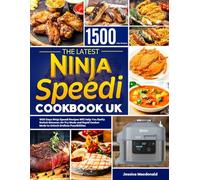 The Latest Ninja Speedi Cookbook UK: 1500 Days Ninja Speedi Recipes Will Help You Easily Switch Between Air Fry Mode and Rapid Cooker Mode to Unlock Endless Possibilities