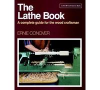 The Lathe Book: A Complete Guide for the Wood Craftsman