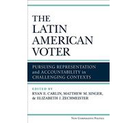 The Latin American Voter: Pursuing Representation and Accountability in Challenging Contexts (New Comparative Politics)