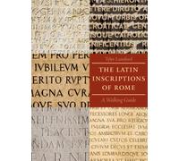 The Latin Inscriptions of Rome : A Walking Guide