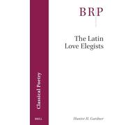 The Latin Love Elegists (Brill Research Perspectives in Humanities and Social Sciences)