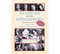 The Latin Mass and the Intellectuals: Petitions to Save the Ancient Mass from 1966 to 2007