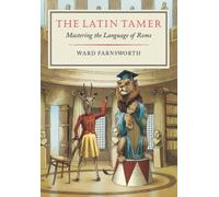 The Latin Tamer : Mastering the Language of Rome